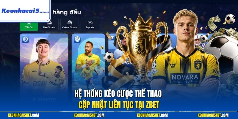 Hệ thống kèo cược thể thao cập nhật liên tục tại Zbet