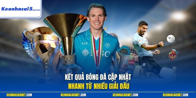 Kết quả bóng đá cập nhật nhanh từ nhiều giải đấu
