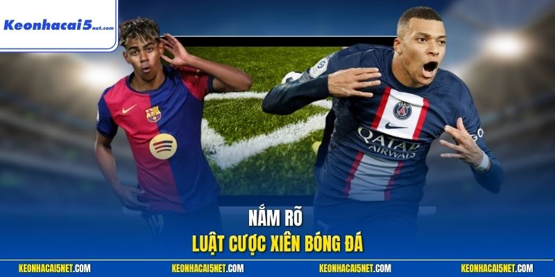 Nắm rõ luật cược xiên bóng đá