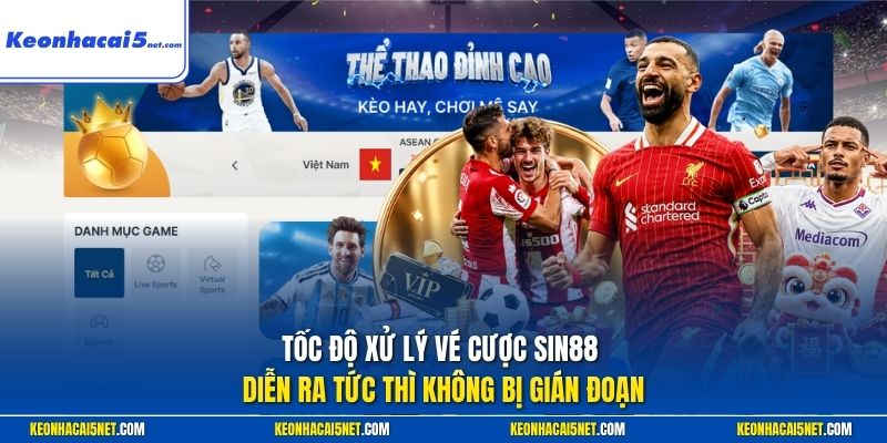 Tốc độ xử lý vé cược Sin88 diễn ra tức thì không bị gián